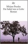 Für Isabel war es Liebe, Mirjam Pressler, für Kinder von 14-20 Jahre Beltz und Gelberg, 2002